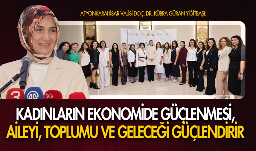 Vali Yiğitbaşı, Kadınların ekonomide güçlenmesi, aileyi, toplumu ve geleceği güçlendirir